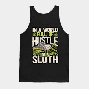 Funny Sloth In a world full of hustle, be a sloth Tank Top